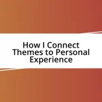 How I Connect Themes to Personal Experience