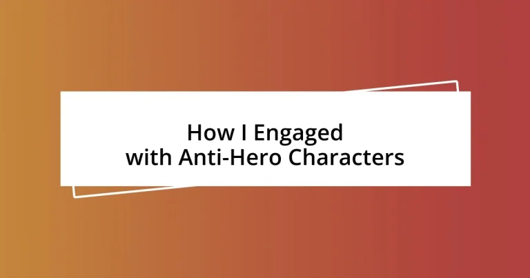 How I Engaged with Anti-Hero Characters