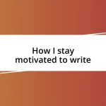 How I stay motivated to write