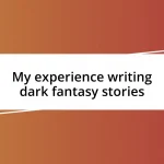 My experience writing dark fantasy stories