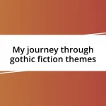 My journey through gothic fiction themes