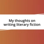 My thoughts on writing literary fiction