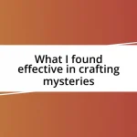 What I found effective in crafting mysteries