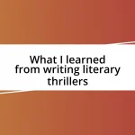 What I learned from writing literary thrillers