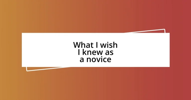 What I wish I knew as a novice