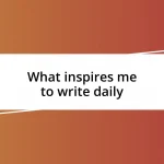 What inspires me to write daily