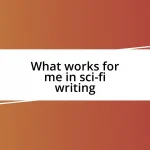 What works for me in sci-fi writing