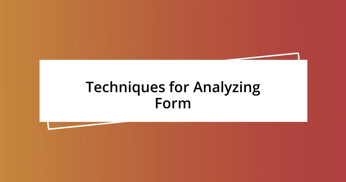 Techniques for Analyzing Form