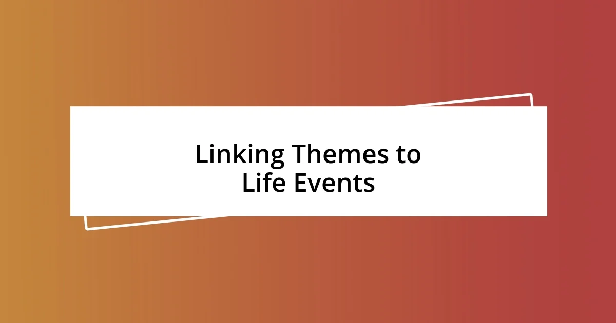 Linking Themes to Life Events