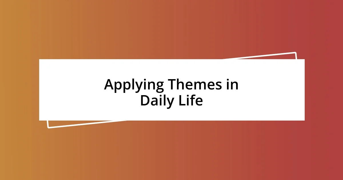 Applying Themes in Daily Life