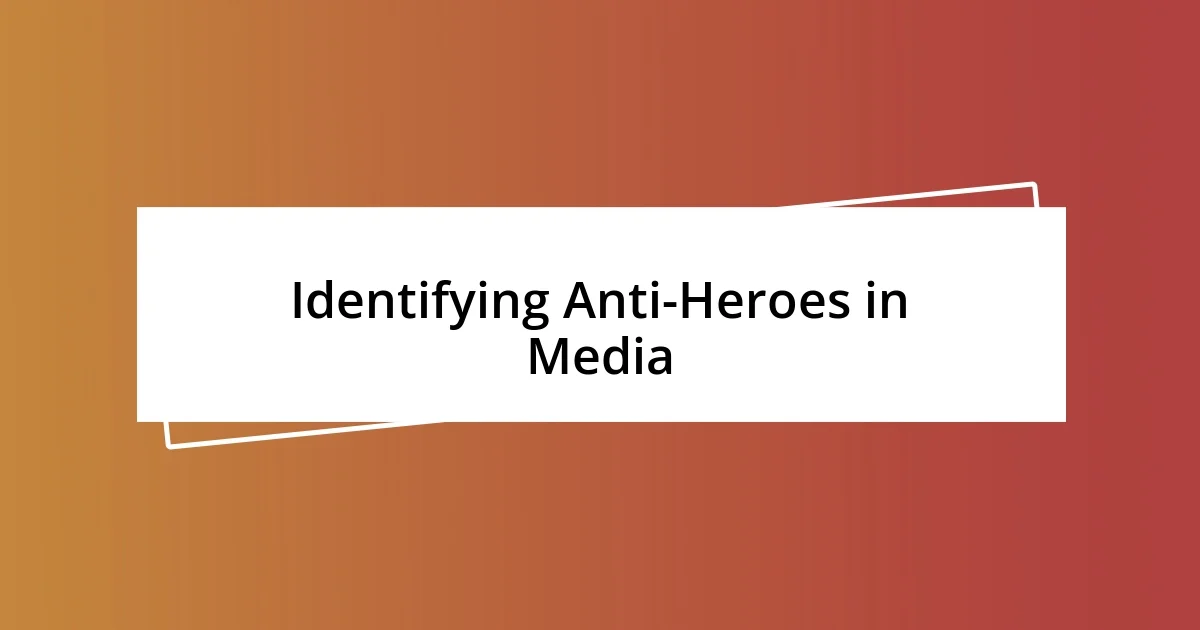 Identifying Anti-Heroes in Media