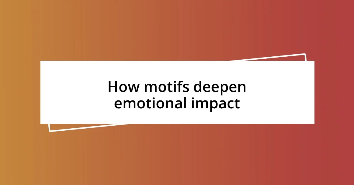 How motifs deepen emotional impact