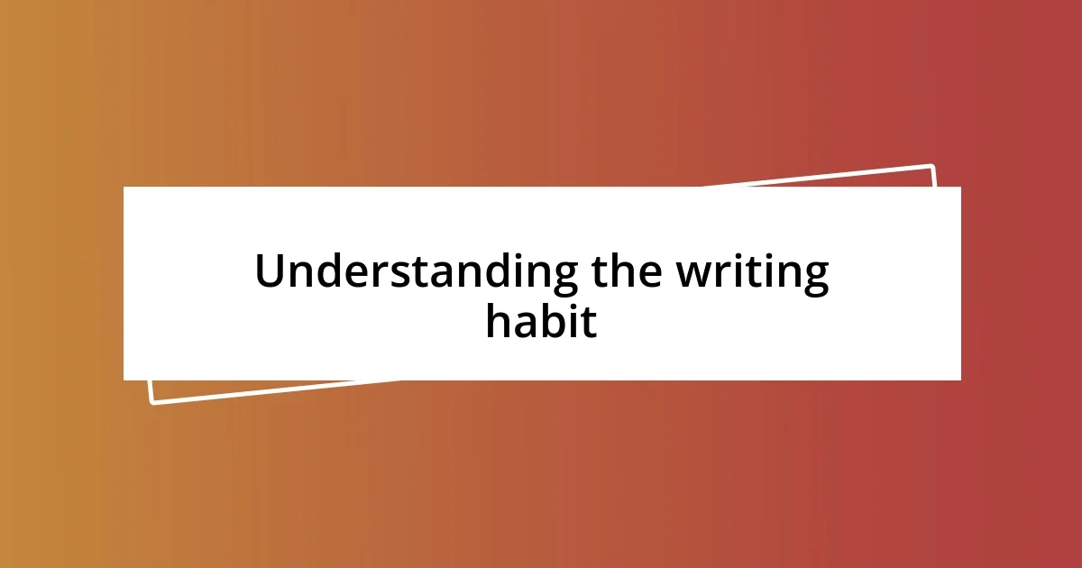 Understanding the writing habit