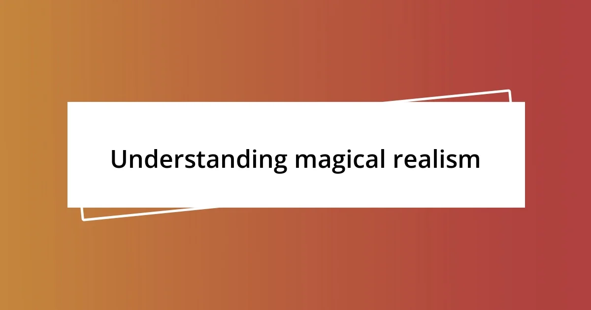 Understanding magical realism