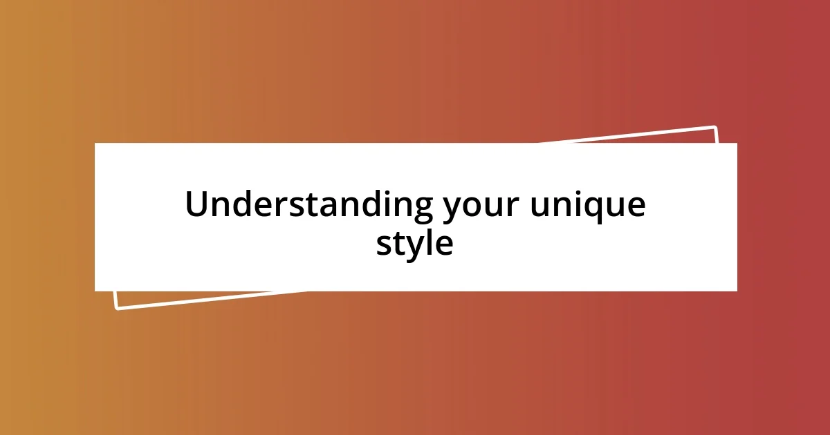 Understanding your unique style