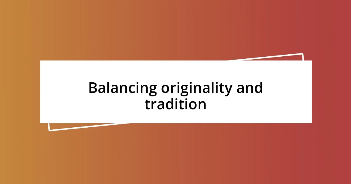 Balancing originality and tradition