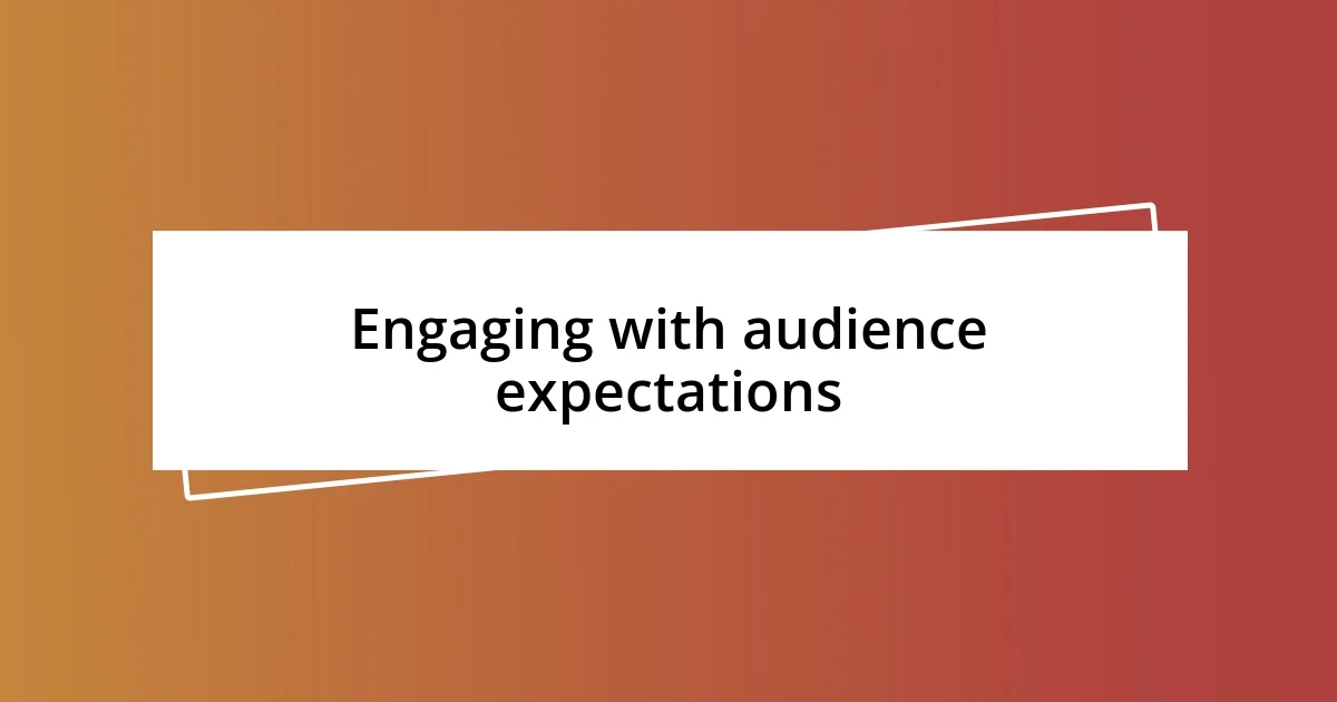 Engaging with audience expectations