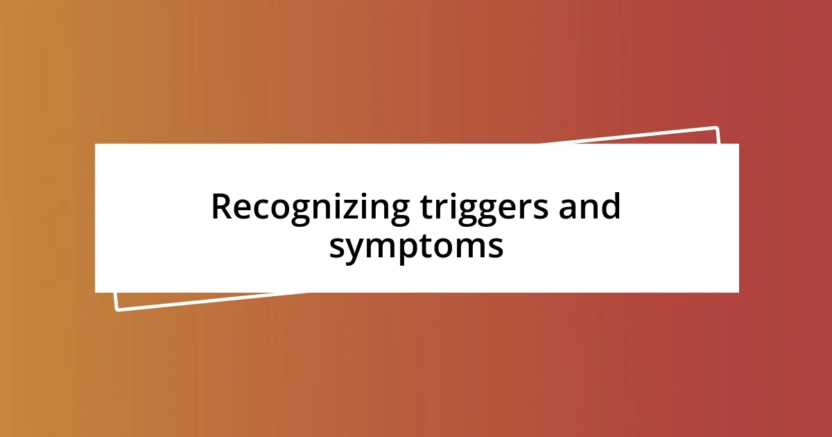 Recognizing triggers and symptoms