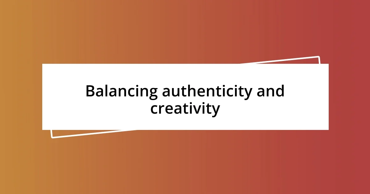 Balancing authenticity and creativity