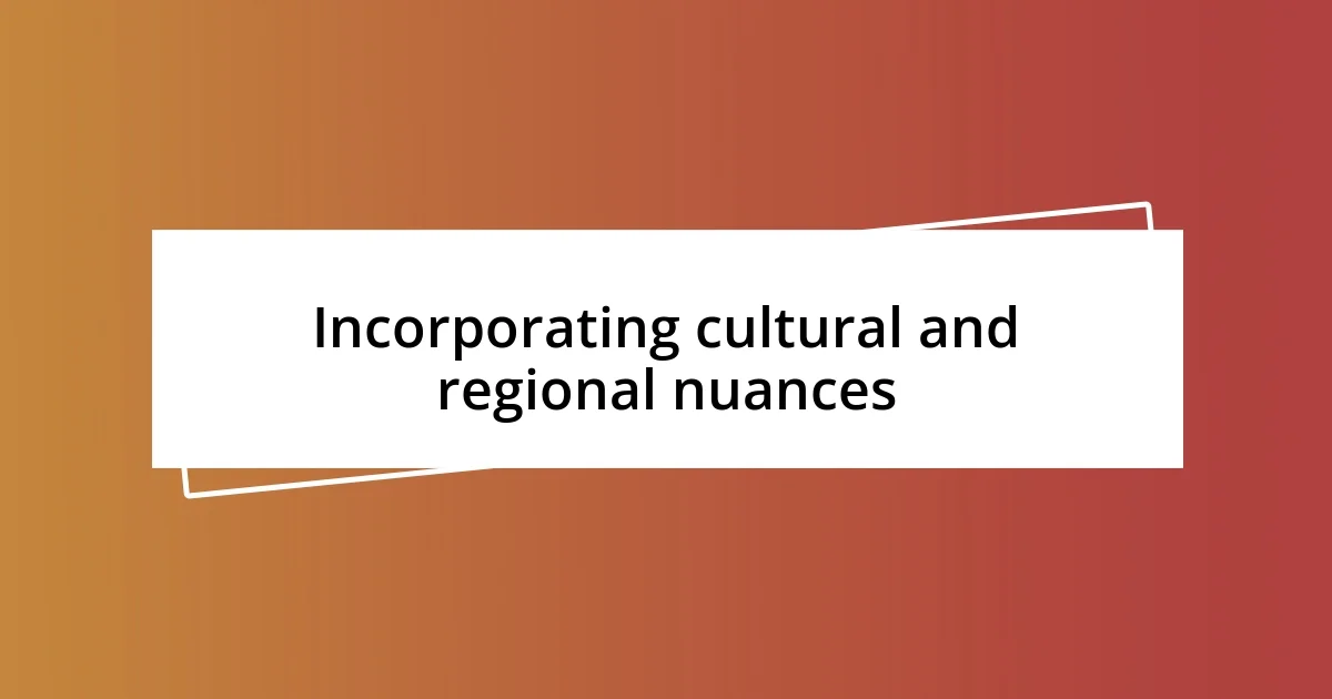 Incorporating cultural and regional nuances