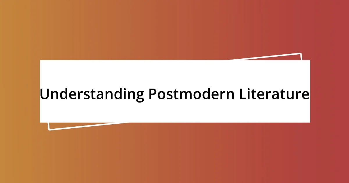 Understanding Postmodern Literature