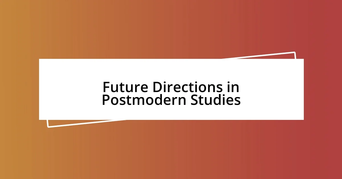 Future Directions in Postmodern Studies