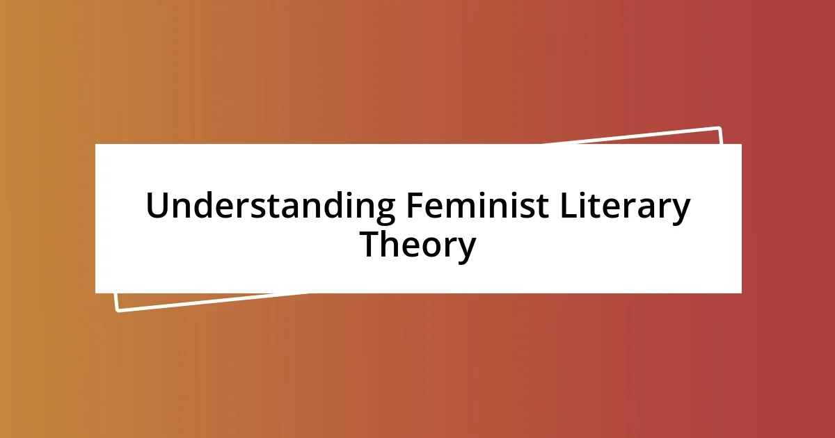 Understanding Feminist Literary Theory