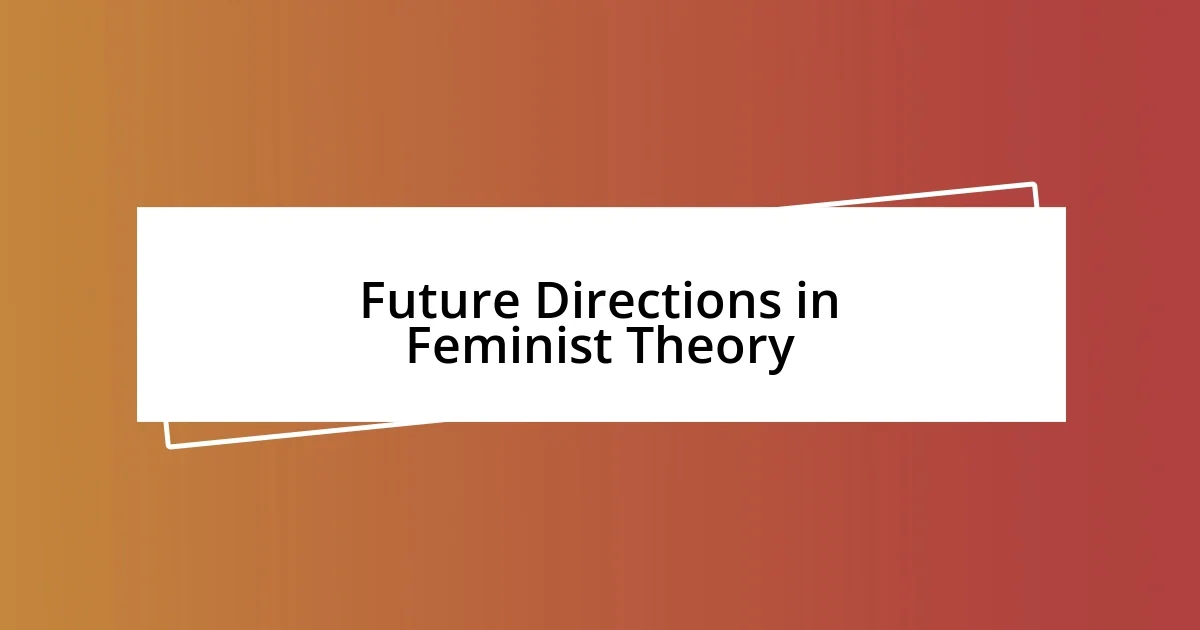 Future Directions in Feminist Theory