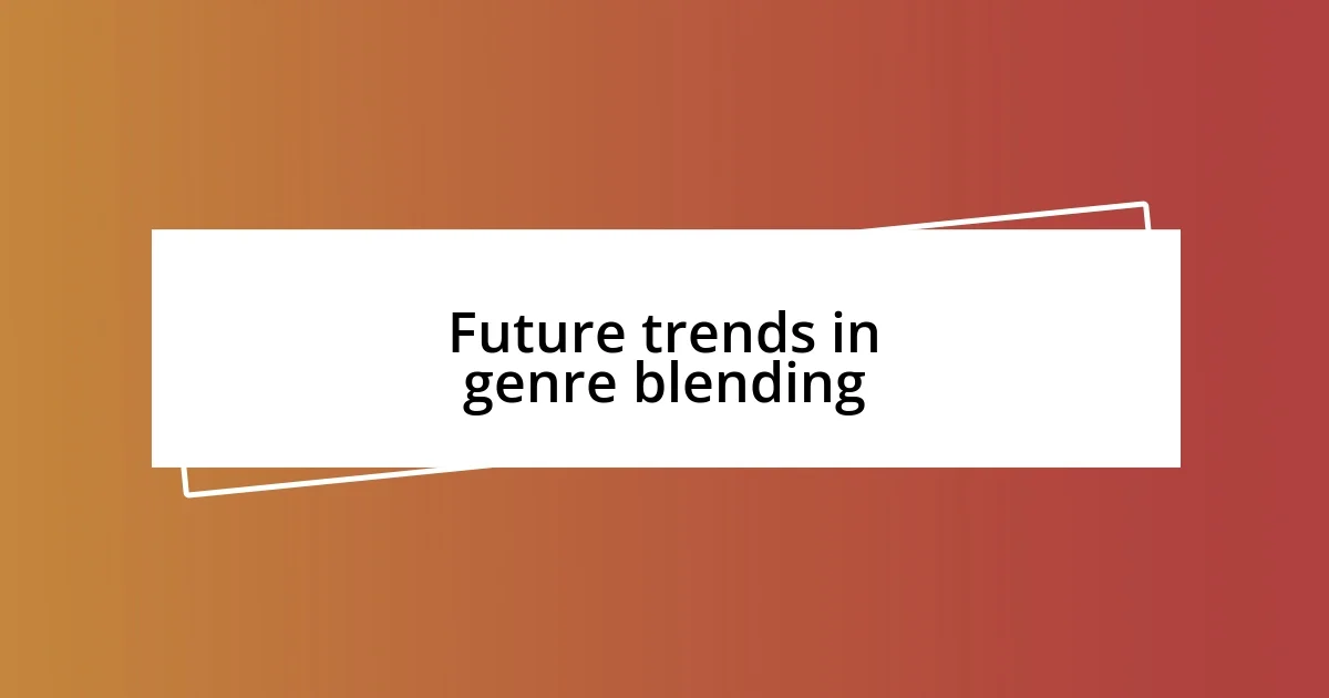 Future trends in genre blending