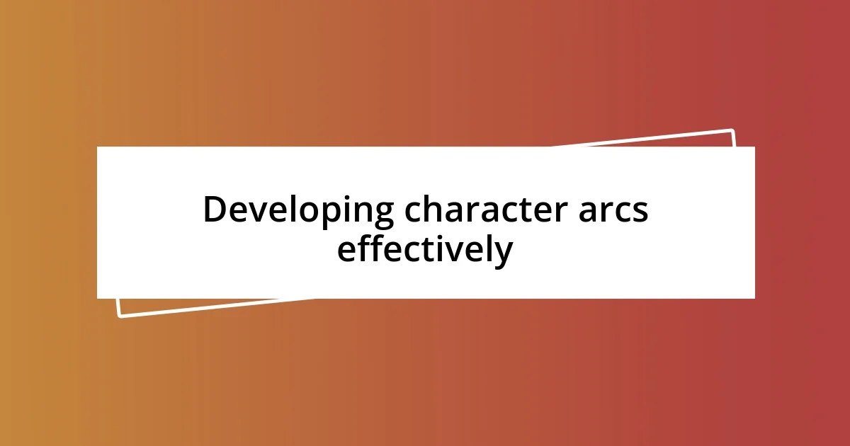 Developing character arcs effectively