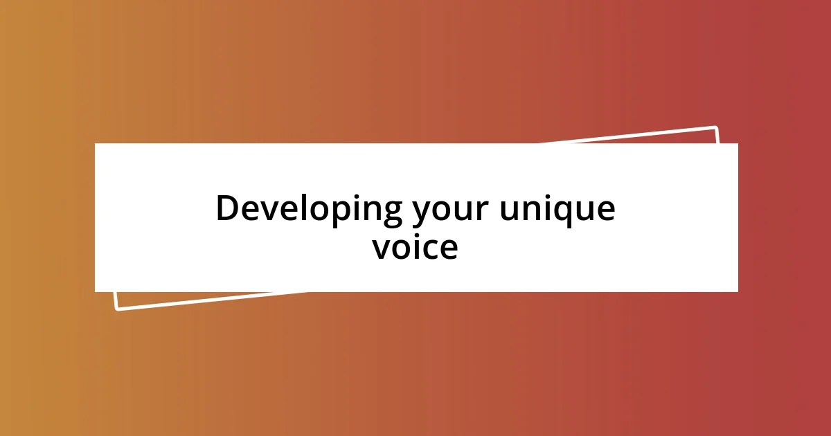 Developing your unique voice