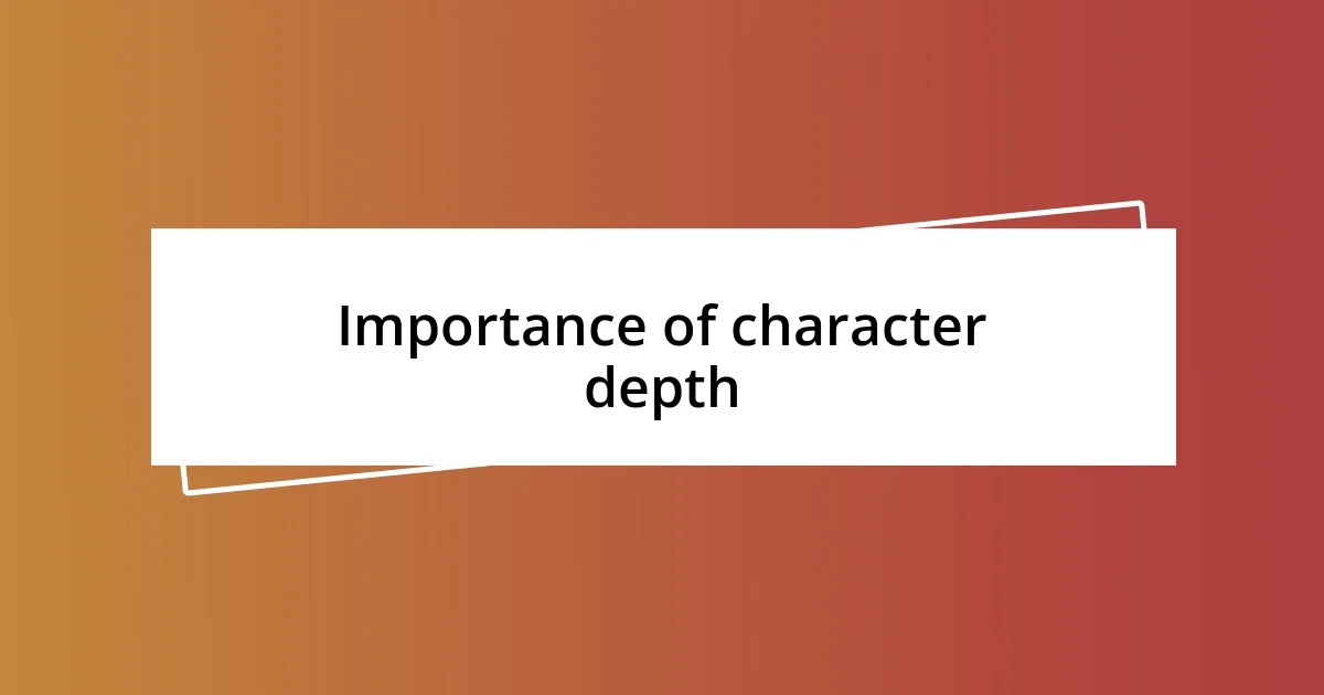 Importance of character depth