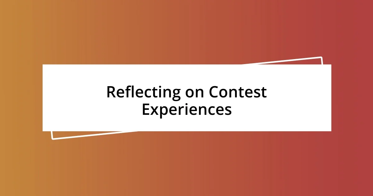 Reflecting on Contest Experiences