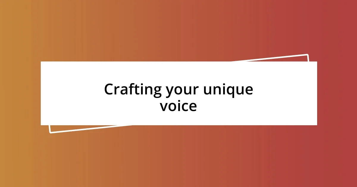 Crafting your unique voice