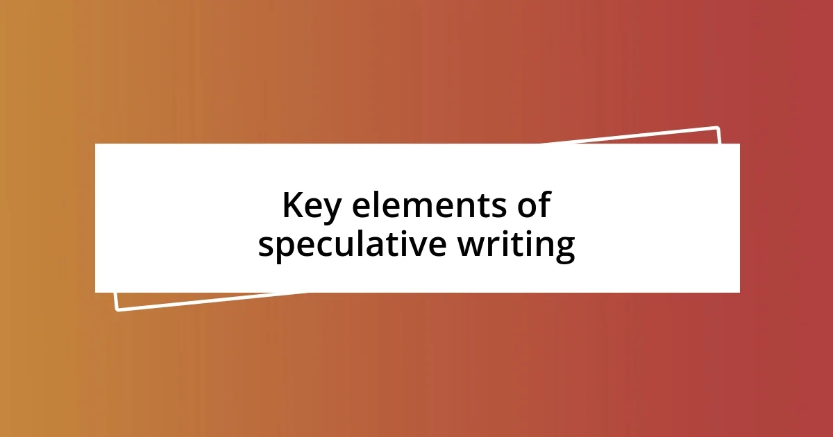 Key elements of speculative writing