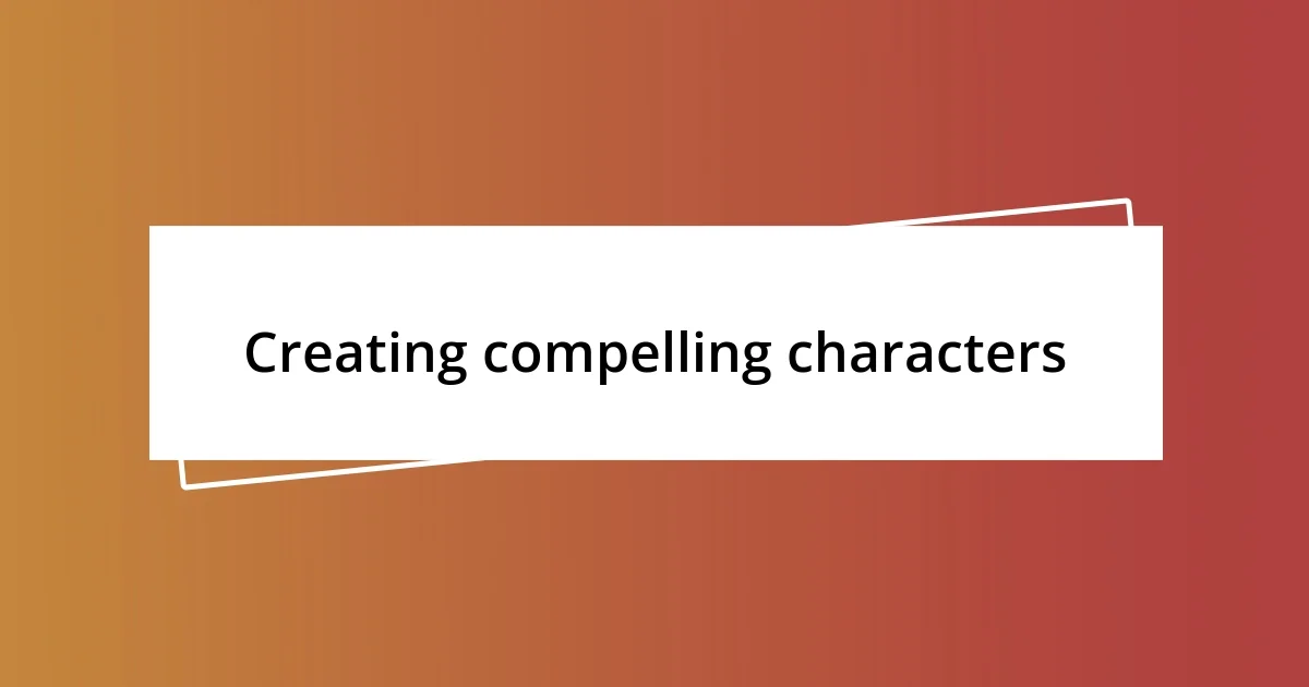 Creating compelling characters