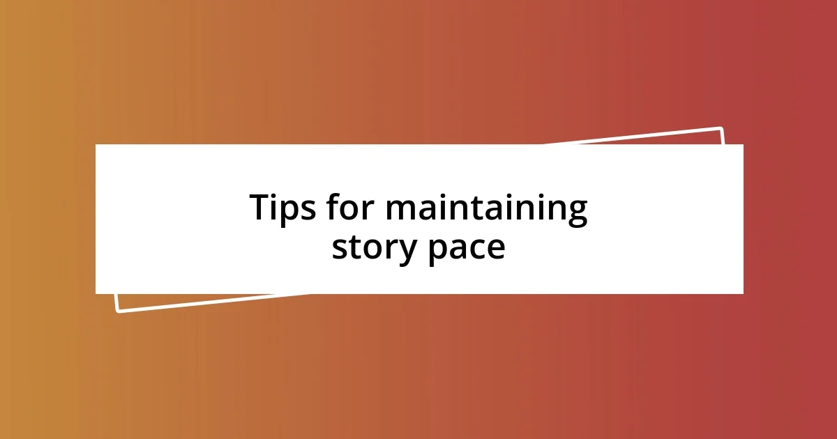 Tips for maintaining story pace