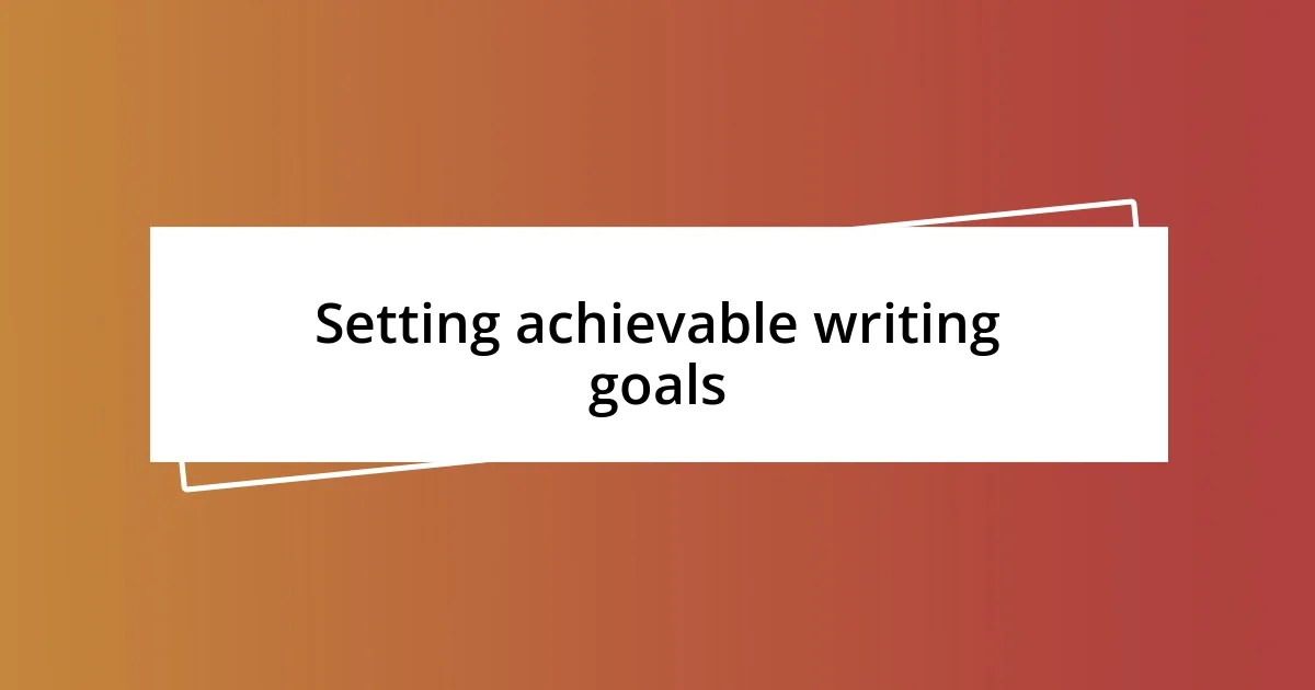 Setting achievable writing goals