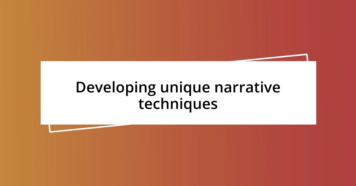 Developing unique narrative techniques