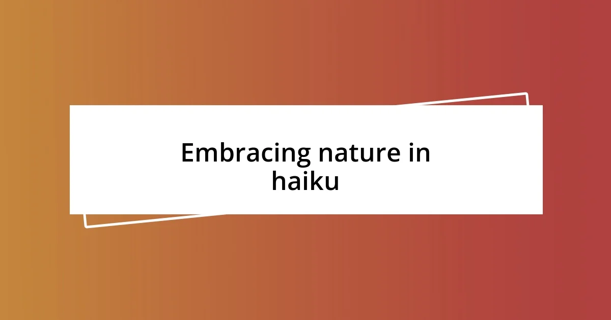 Embracing nature in haiku