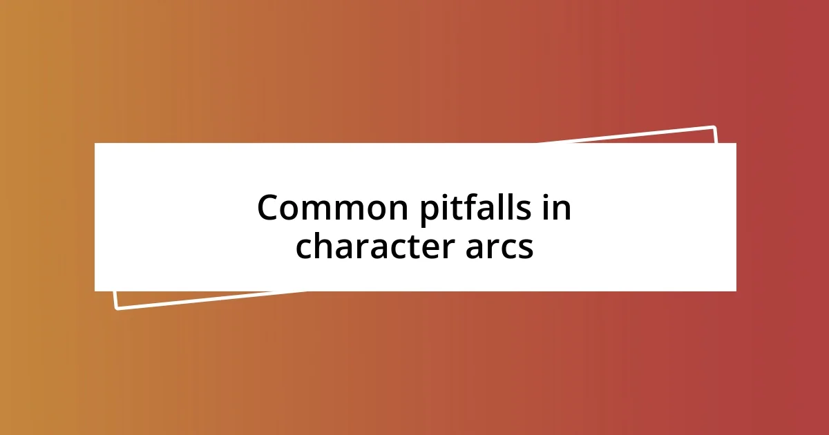 Common pitfalls in character arcs