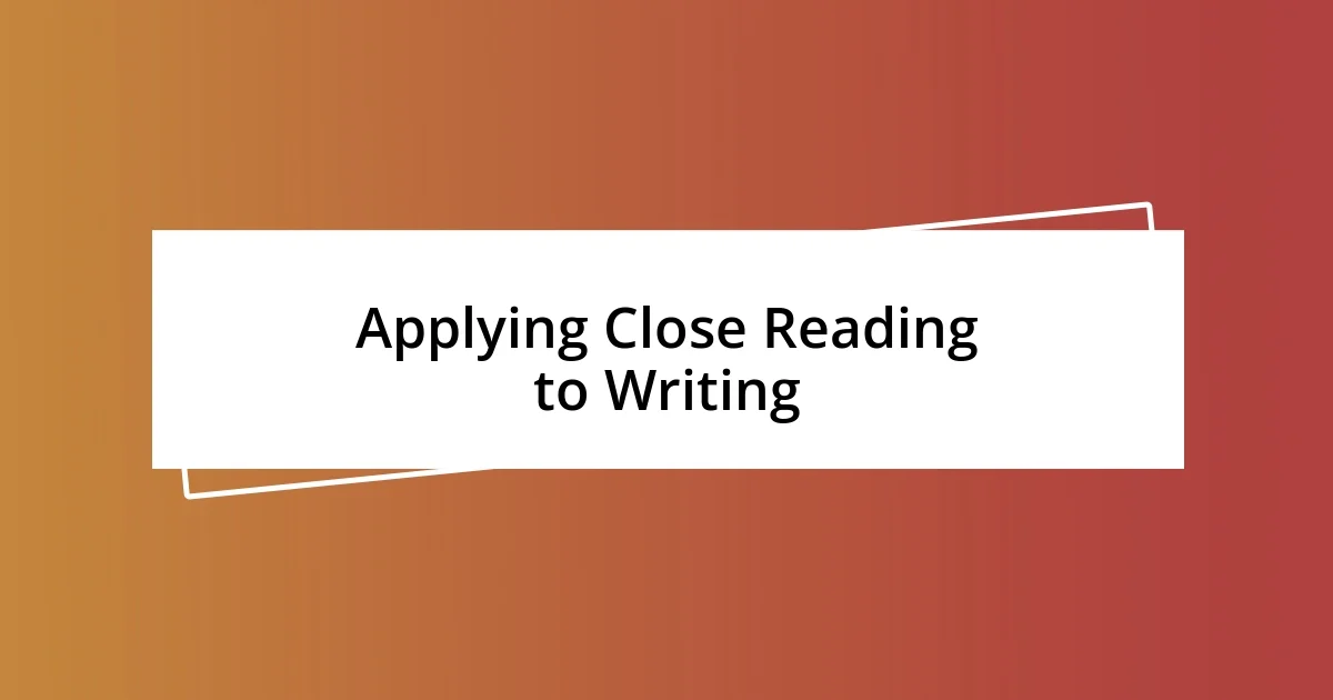 Applying Close Reading to Writing