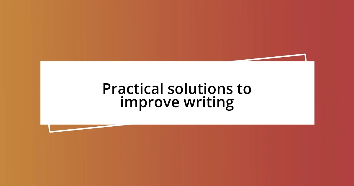 Practical solutions to improve writing