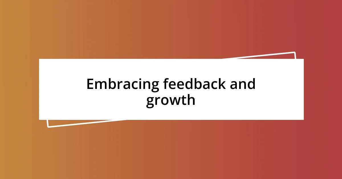 Embracing feedback and growth