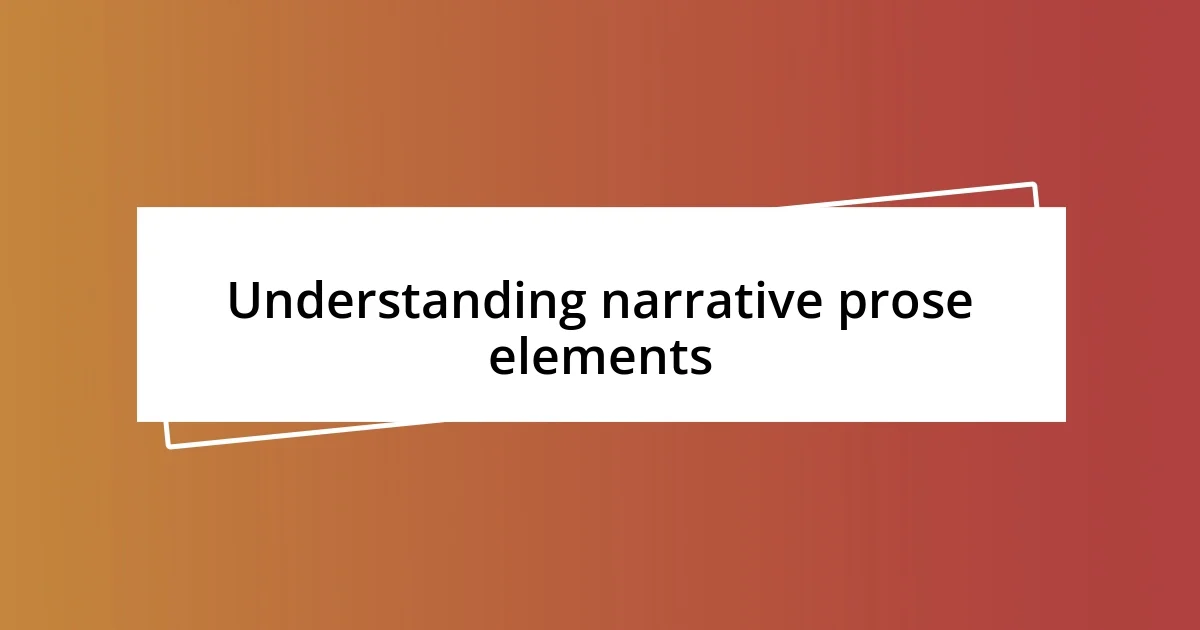 Understanding narrative prose elements