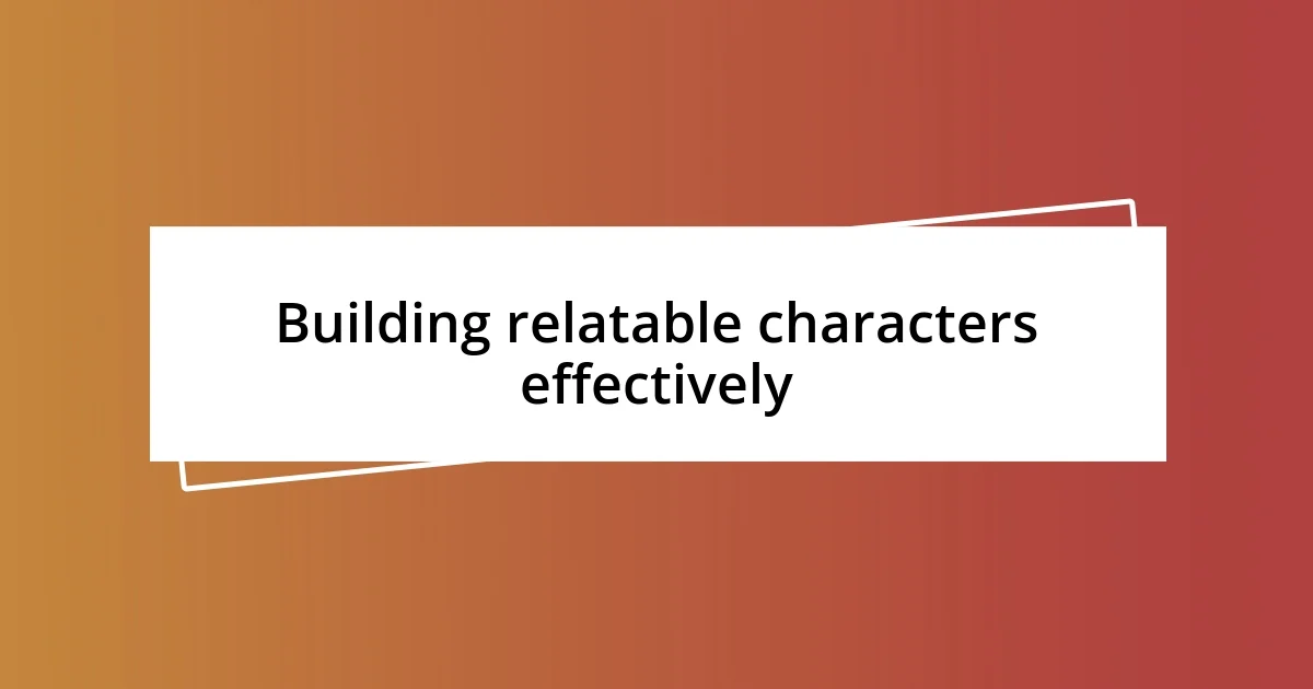 Building relatable characters effectively