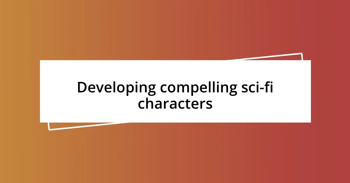 Developing compelling sci-fi characters