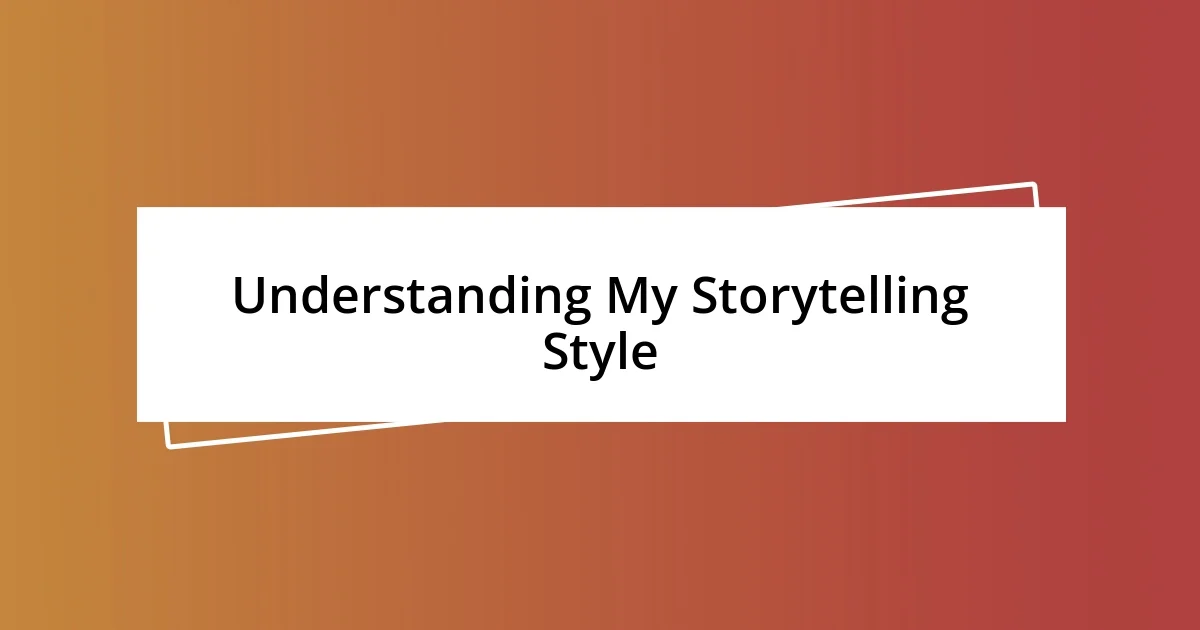 Understanding My Storytelling Style